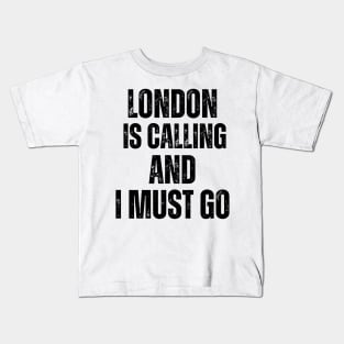 London is Calling and I Must Go Kids T-Shirt